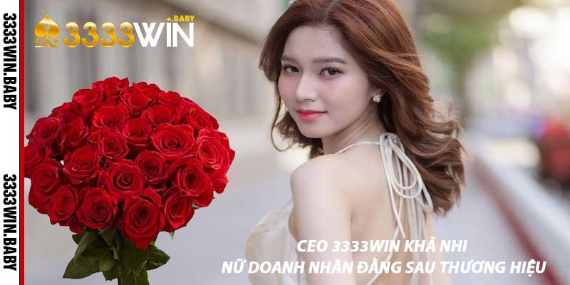 Ceo 3333win Khả Nhi – Nữ Doanh Nhân Đằng Sau Thương Hiệu