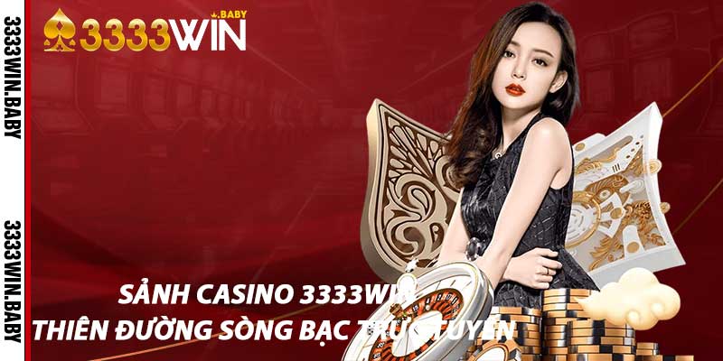 Sảnh Casino 3333win – Thiên Đường Sòng Bạc Trực Tuyến
