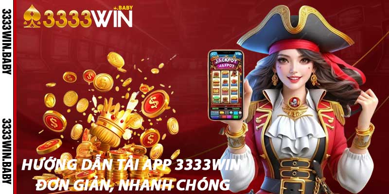 Hướng Dẫn Tải App 3333win – Đơn Giản, Nhanh Chóng
