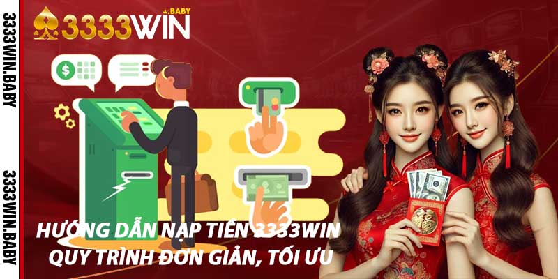 Hướng Dẫn Nạp Tiền 3333win – Quy Trình Đơn Giản, Tối Ưu