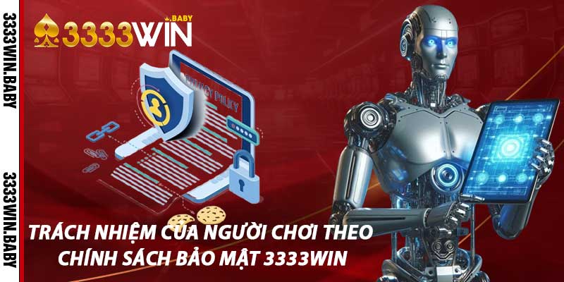 Trách Nhiệm Của Người Chơi Theo Chính Sách Bảo Mật 3333win